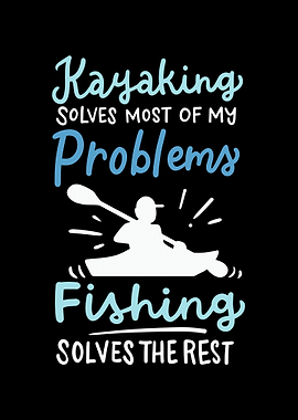 Kayaking Solves Most Of My