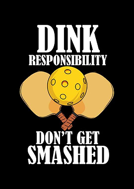 Dink Responsibly Dont Get