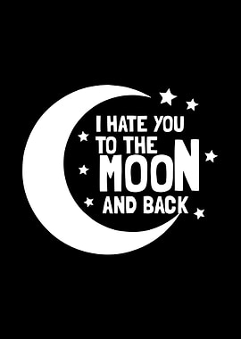 I Hate You To The Moon