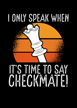 I only speak checkmate