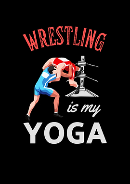 Wrestling Is My Yoga Fun