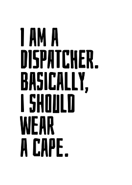 I am a dispatcher