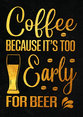 Coffee because its too ear