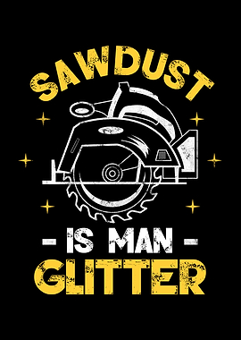 Sawdust Is A Glitter