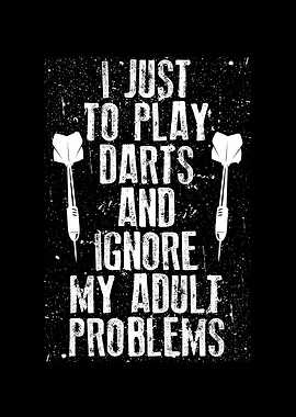 I just to play darts