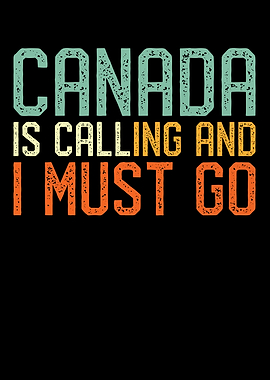 Canada Is Calling I Must