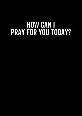 How Can I Pray For You