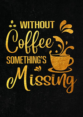 Without Coffee Something