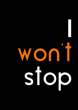 I wont stop