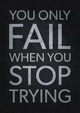 Fail When You Stop Trying