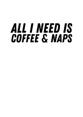 All I Need is Coffee and