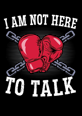 I Am Not Here To Talk
