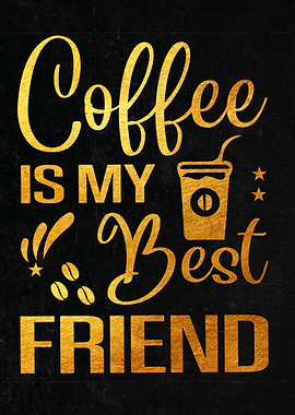 Coffee Is My Best Friend