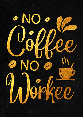 No Coffee No Workee