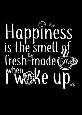 Happiness is a cup coffee