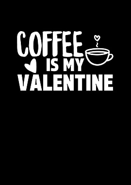 Coffee is My Valentine