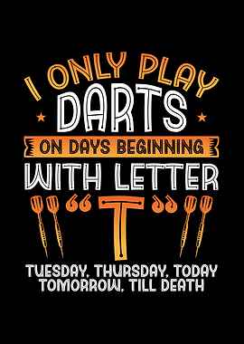 I play darts on days with