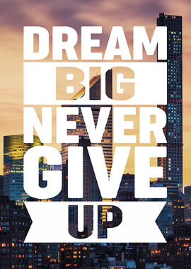 Dream Big Never Give Up