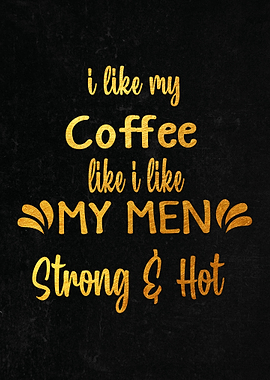 Coffee like my men