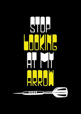 Stop looking at my arrow