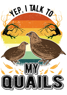 Yep I Talk To My Quails Q