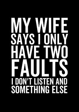 My Wife Says I Only Have