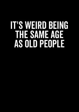 Its Weird Being The Same