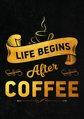 Life begins after coffee