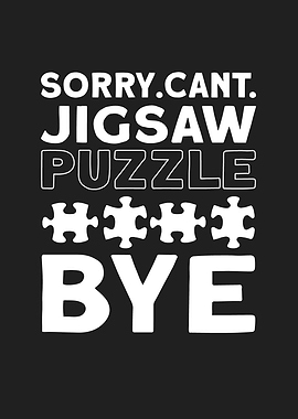 Sorry Cant Jigsaw Bye