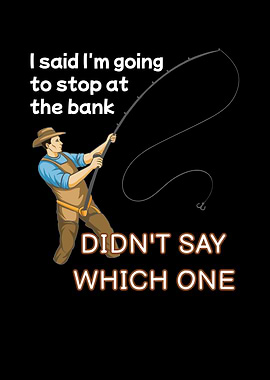 Didnt Say Which Bank Fish