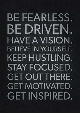 Be Fearless and Be Driven