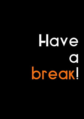 Have a break