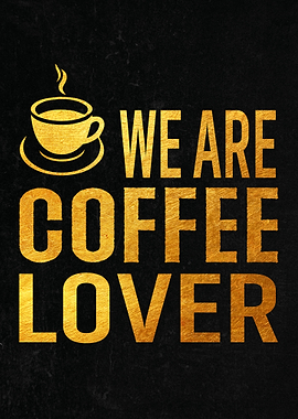 We Are Coffee Lover