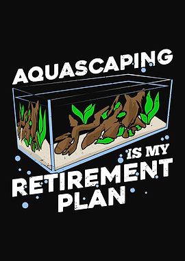 Aquascaping Retirement