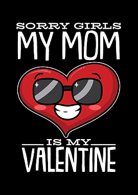 Sorry Girls My Mom is My