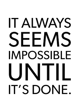 Impossible Until Its Done