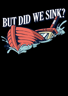 But Did We Sink