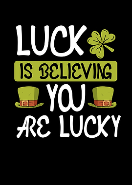 Luck is believing you