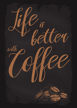 Life is better with Coffee