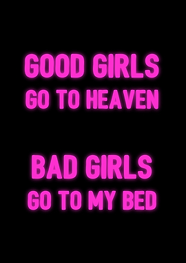 Bad girls go to my bed