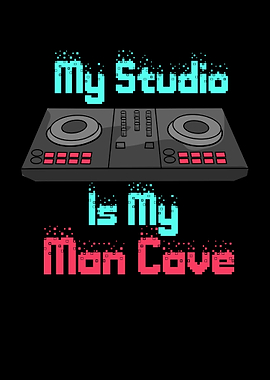 My Studio Is My Man Cave