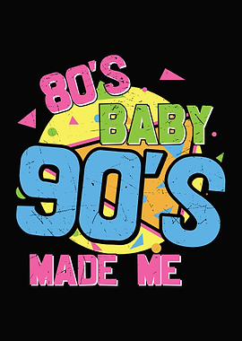 80s Baby 90s Made Me