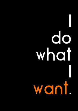 i do what i want