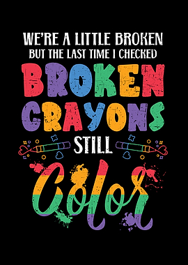 Broken Crayons Still Color