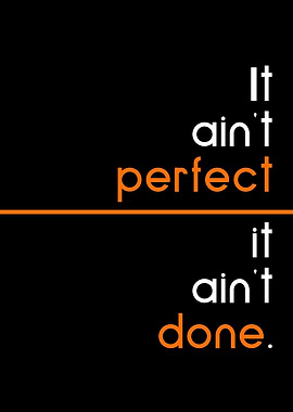aint perfect aint done