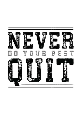 Never Quit Do Your Best