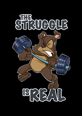 The Struggle Is Real Dog