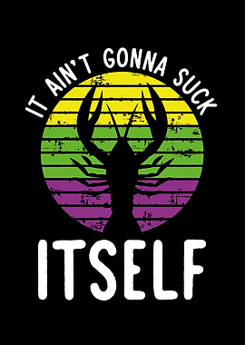 It aint gonna suck itself