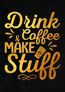 Drink Coffee Make Stuff