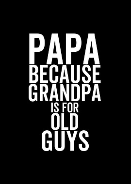 Papa Because Grandpa is